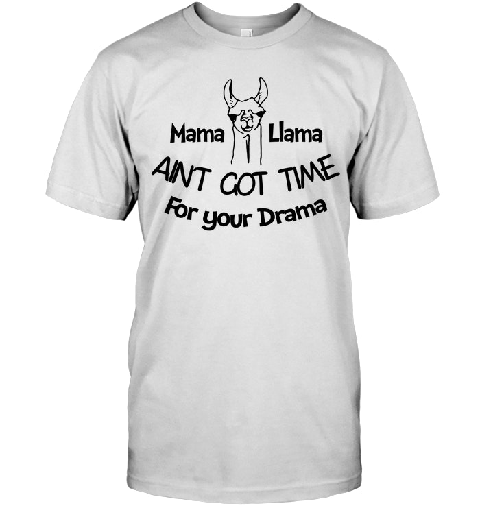 Mama Liama Aint Got Time For Your Drama