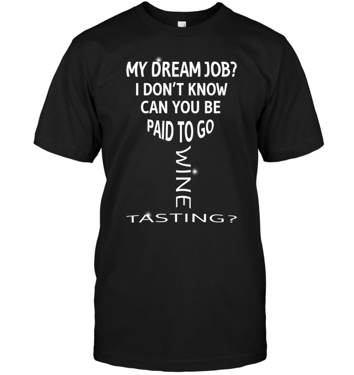 My Dream Job I Don't Know Can You Be Paid To Go Wine Tasting