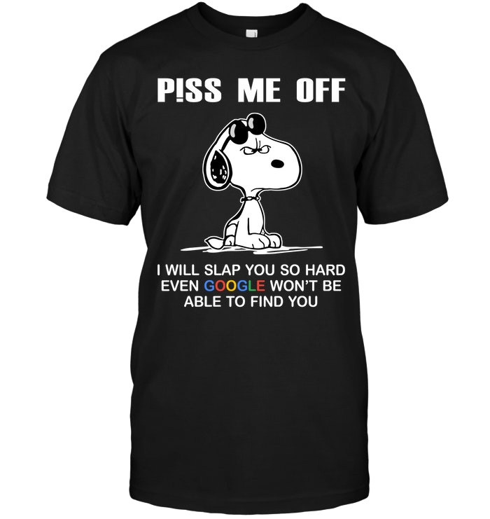 Snoopy: Piss Me Off I Will Slap You So Hard Even Google