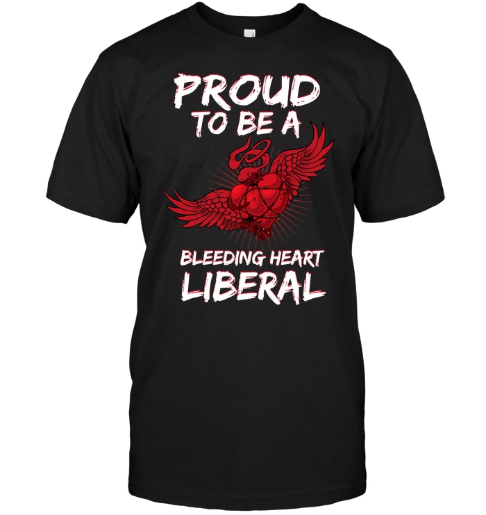 Proud To Be A Bleeding Heart Liberal