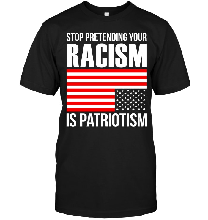 Stop Pretending Your Racism Is Patriotism