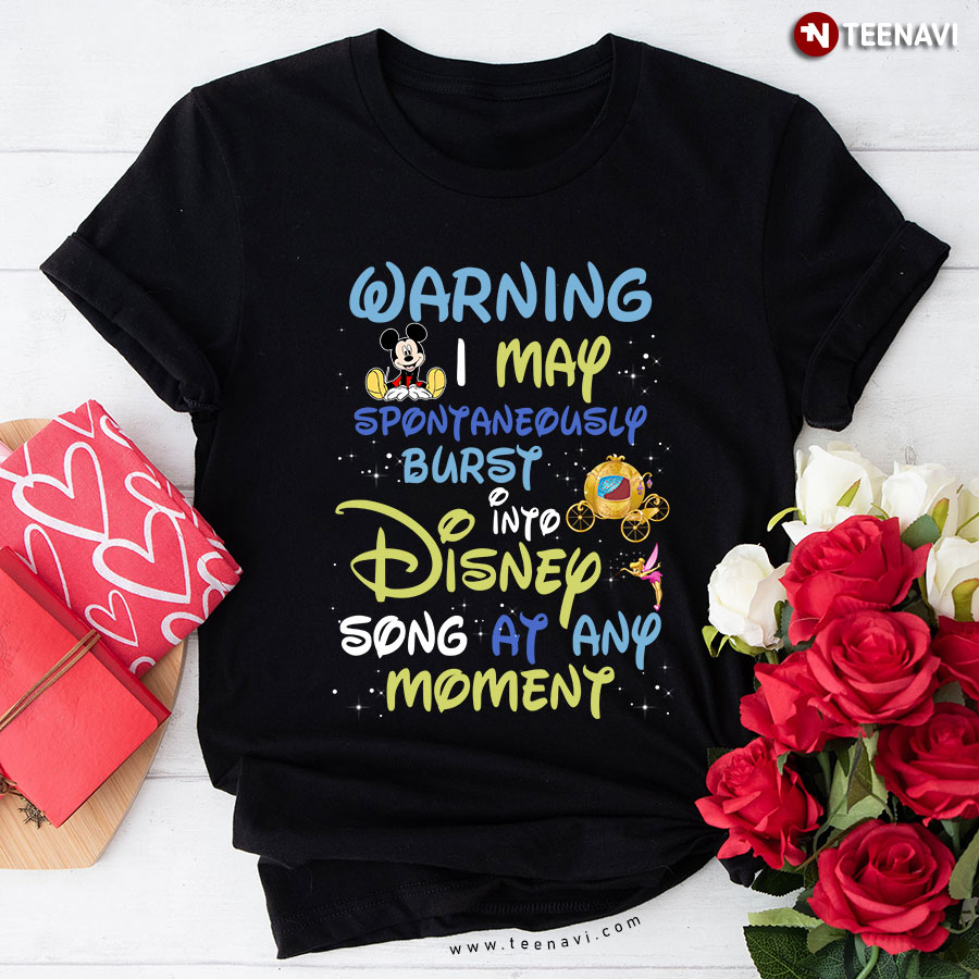 Warning I May Spontaneously Burst Into Disney Song At Any Moment T-Shirt