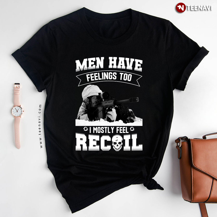 Men Have Feelings Too I Mostly Feel Recoil T-Shirt