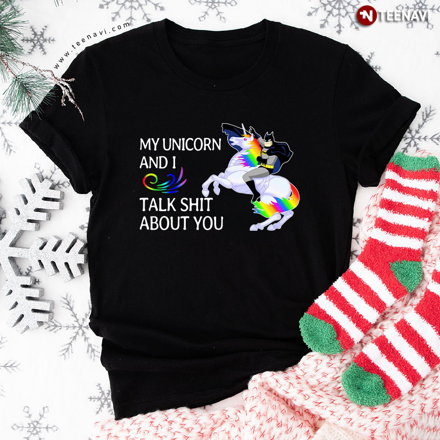 Batman My Unicorn And I Talk About You T-Shirt