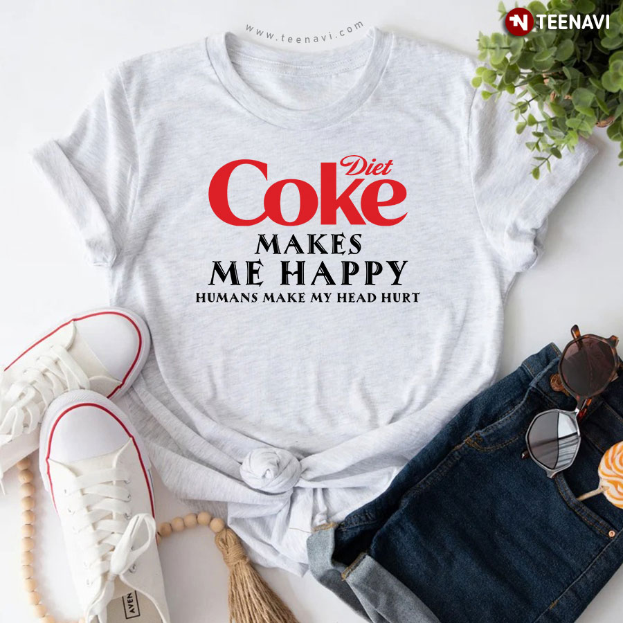 Diet Coke Makes Me Happy Humans Make My Head Hurt T-Shirt