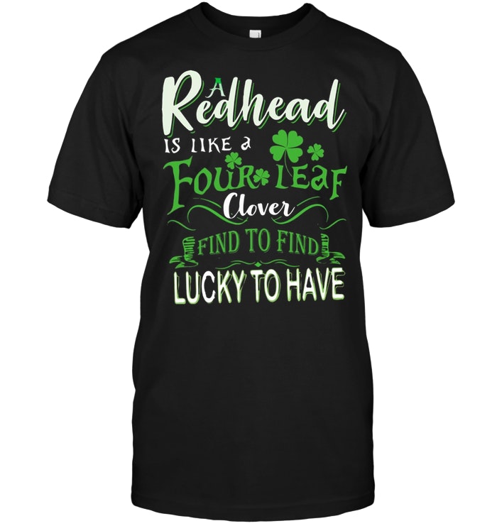 A Redhead Is Like A Four Leaf Clover Hard To Find Lucky To Have