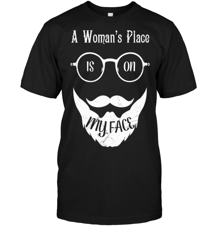 A Woman's Place Is On My Face