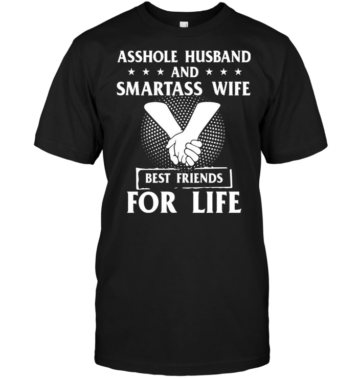 Asshole Husband And Smartass Wife Best Friends For Life