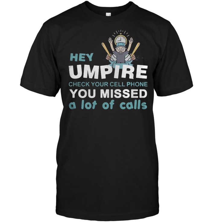 Baseball Hey Umpire Check Your Cell Phone You Missed A Lot Of Calls