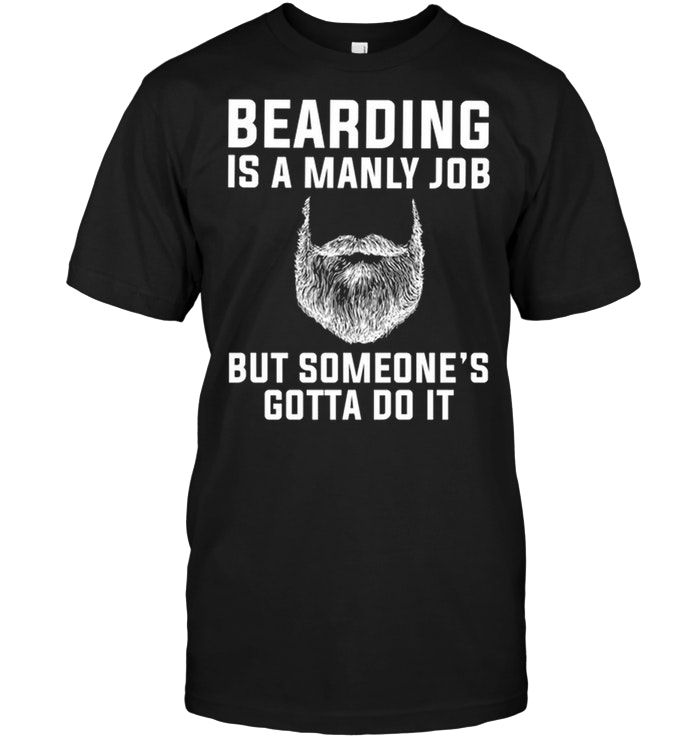 Bearding Is A Manly Job But Someone's Gotta Do It