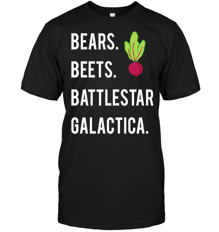 Bears. Beets. Battlestar Galactica