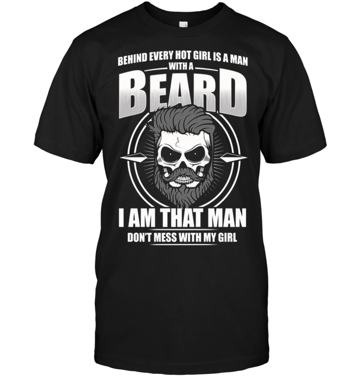 Behind Every Hot Girl Is A Man With A Beard I Am That Man