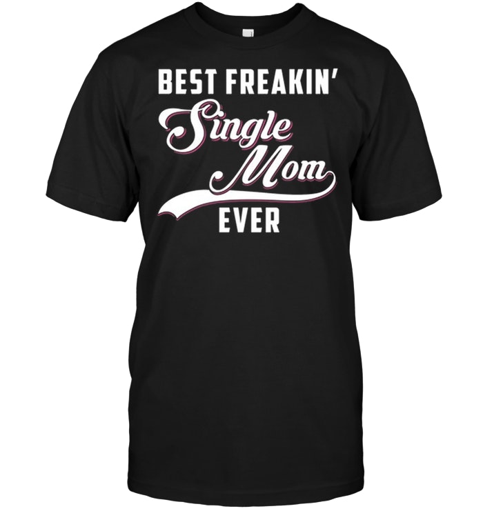 Best Freakin' Single Mom Ever