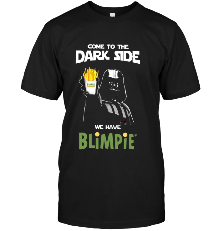 Come To The Dark Side We Have Blimpie