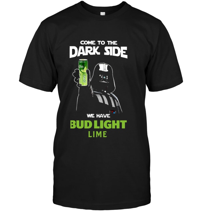 Come To The Dark Side We Have Bud Light Lime