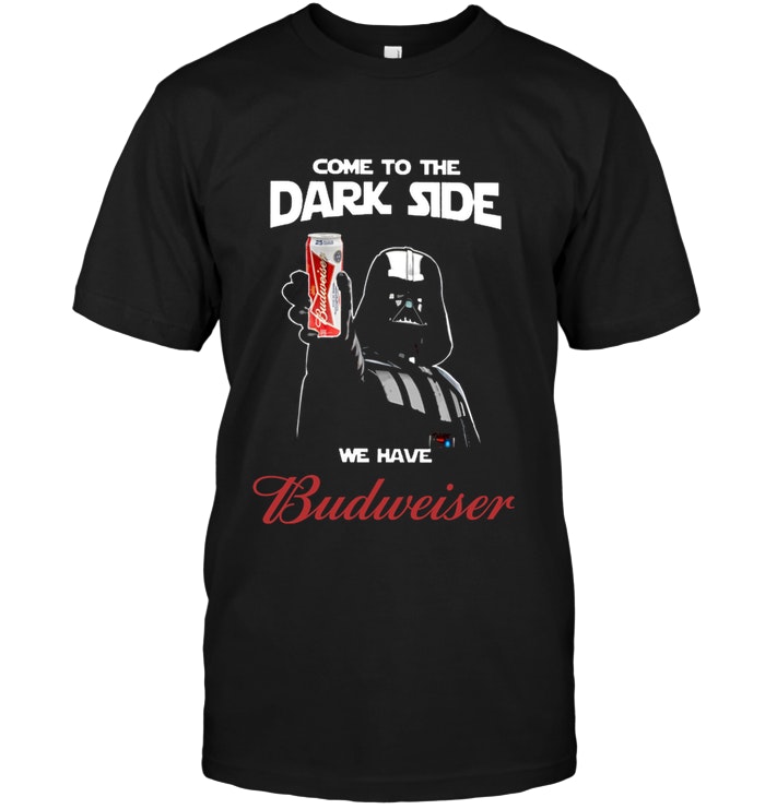 Come To The Dark Side We Have Budweiser