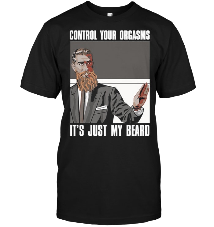 Control Your Orgasms It's Just My Beard