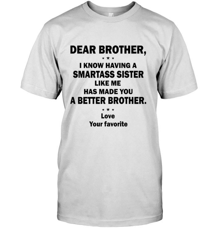 Dear Brother, I Know Having A Smartass Sister Like Me