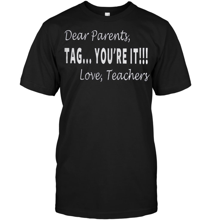 Dear Parents Tag You’re It Love Teachers