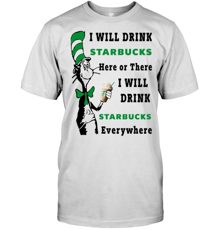 Dr seuss i will drink starbucks here or there I Will Drink Starbucks Everywhere