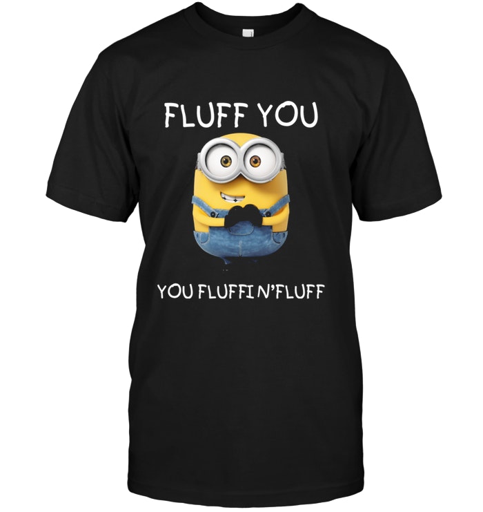 Fluff You You Fluffin' Fluff Minion