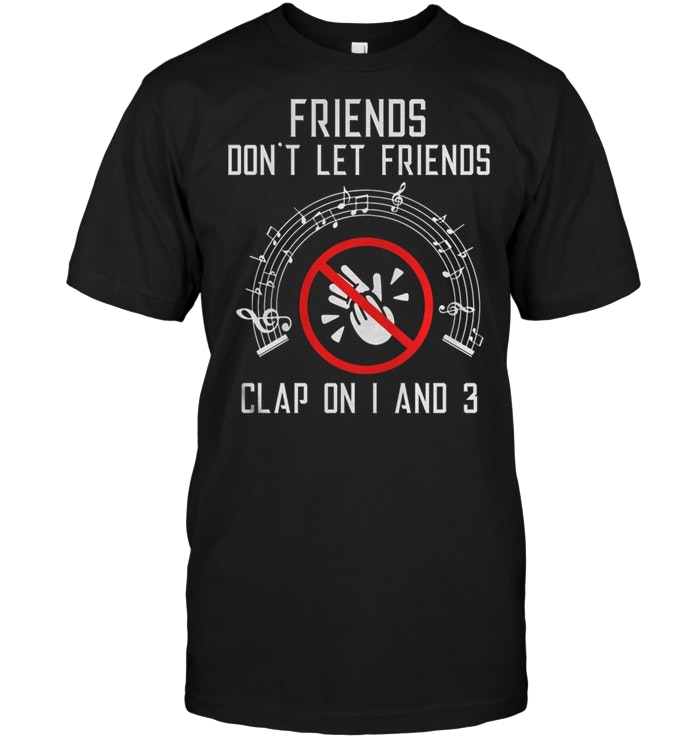 Friends Don't Let Friends Clap On I And 3