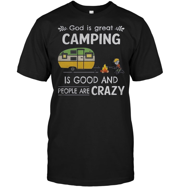 God Is Great Camping Is Good And People Are Crazy