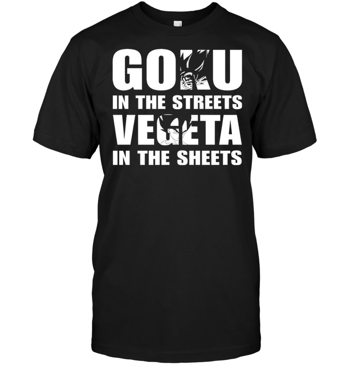 Goku In The Streets, Vegeta In The Sheets