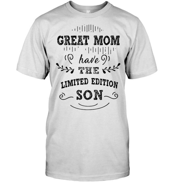Great Mom Have The Limited Edition Son