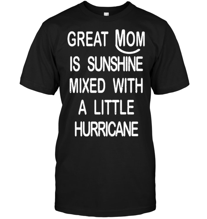 Great Mom Is Sunshine Mixed With Hurricane