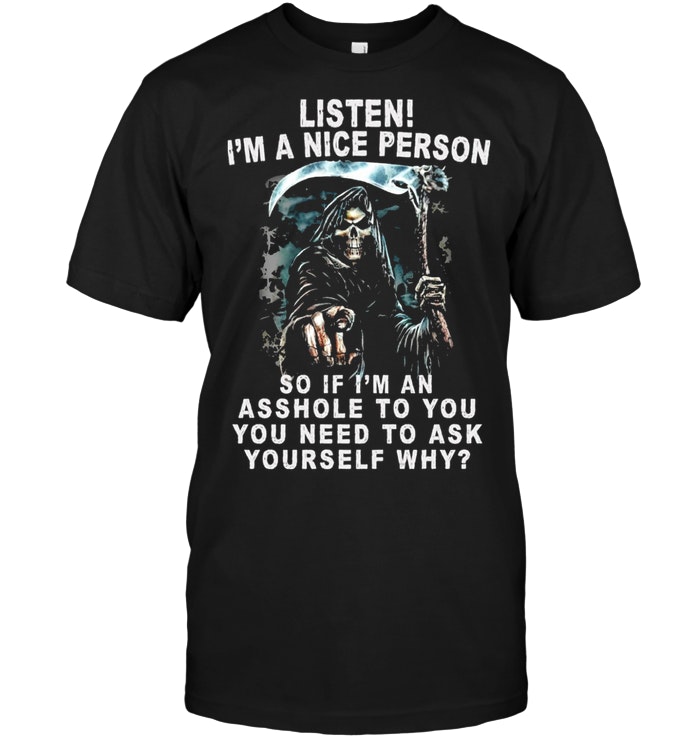 Grim Reaper: Listen I’m A Nice Person. If I’m An Ass Hole To You