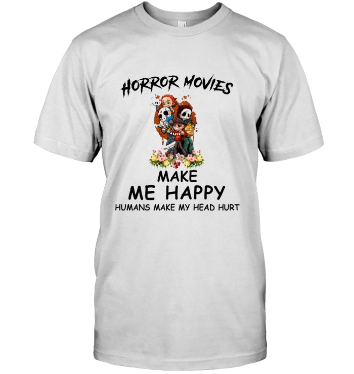 Horror Movies Make Me Happy Humans Make My Head Hurt