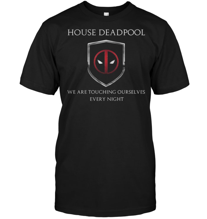 House Deadpool We Are Touching Ourselves Every Night