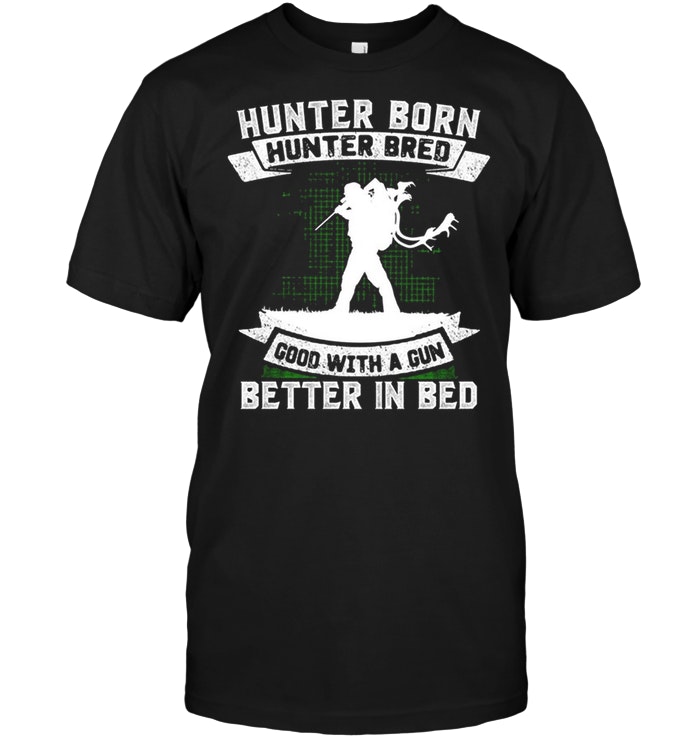 Hunter Born Hunter Bred Good With A Gun Better In Bed