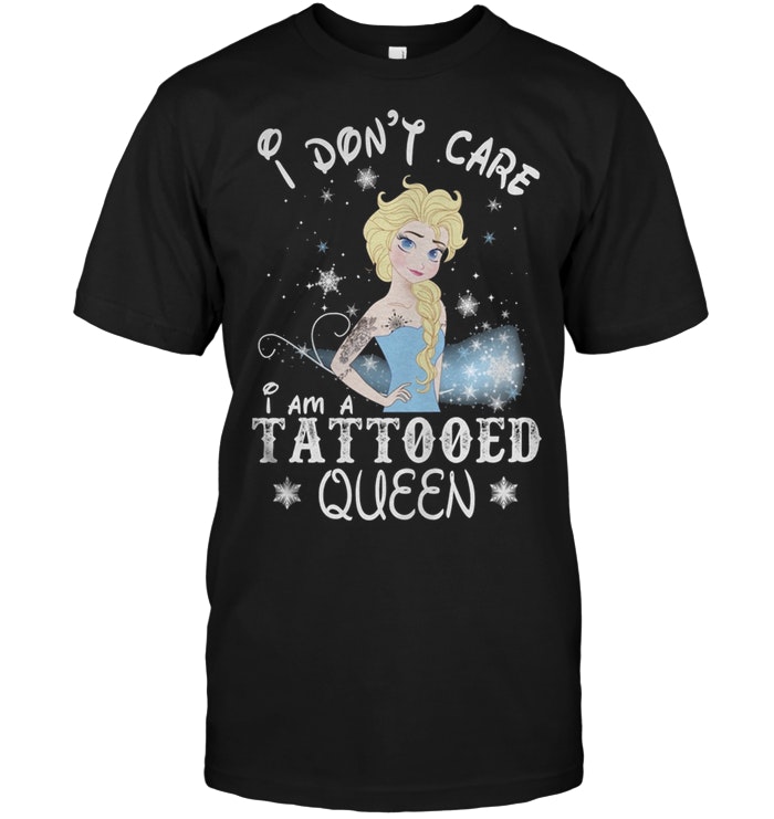 I Dont Care I'm A Tattooed Queen Disney