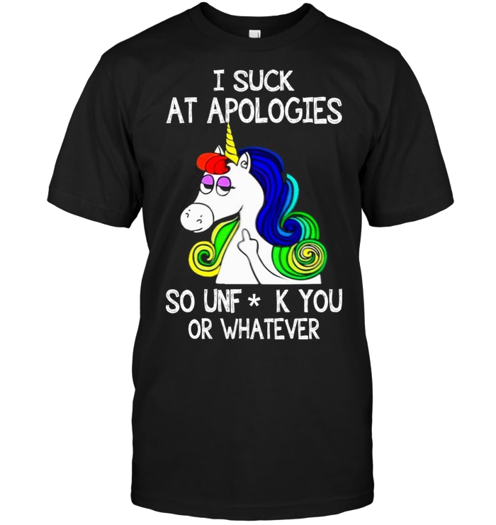 I Suck At Apologies, So Unfuck You Or Whatever