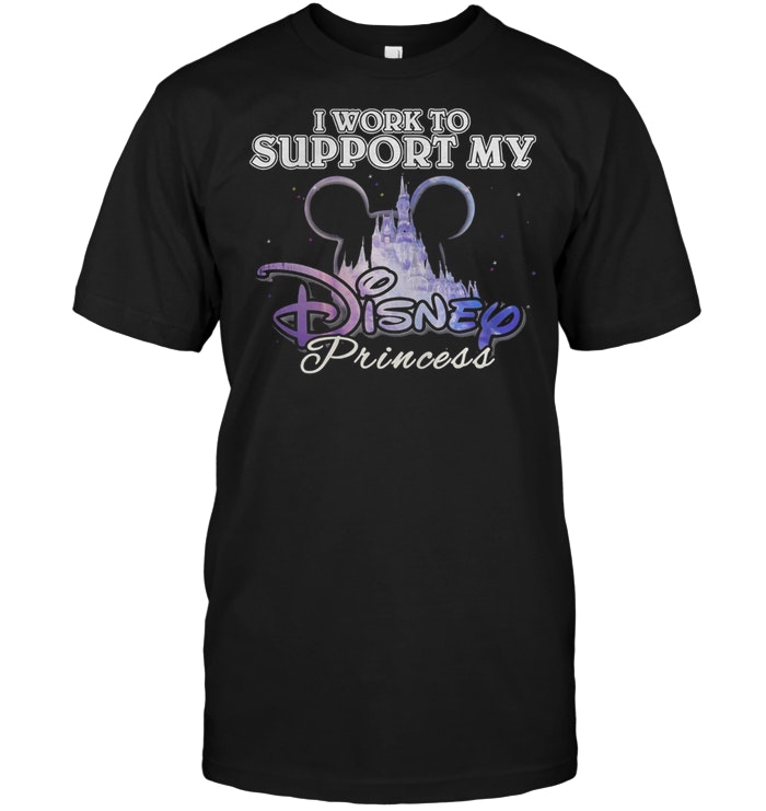 I Work To Support My Disney Princess