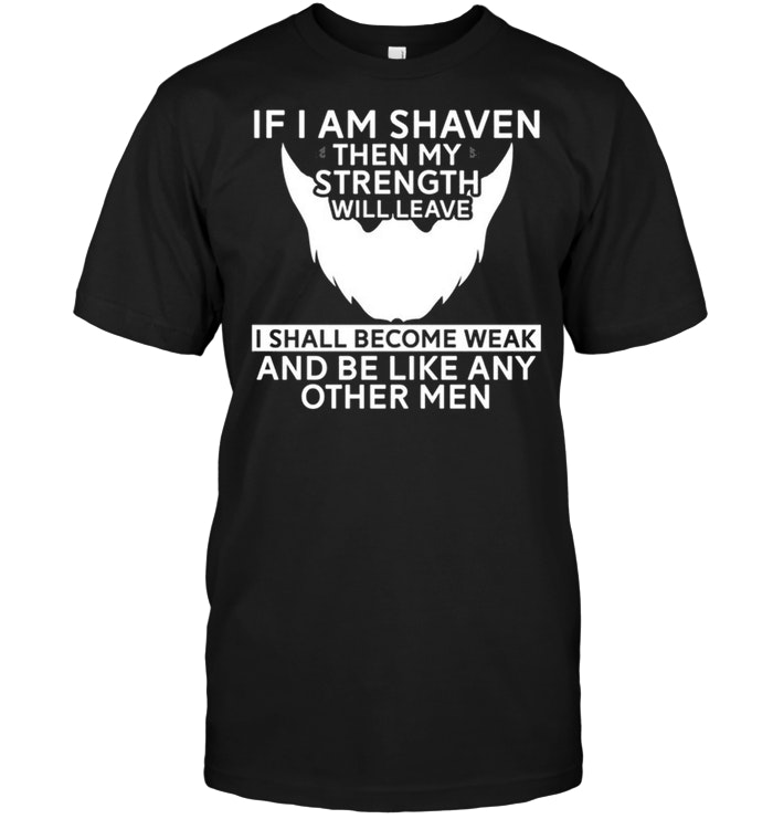 If I Am Shaven Then My Strength Will Leave I Shall Become Weak And Be Like Any Other Men