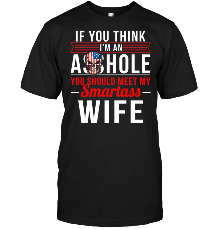 If You Think I’m An Asshole You Should Meet My Smartass Wife