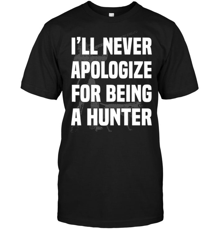I'll Never Apologize For Being A Hunter