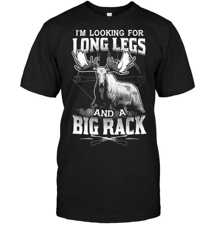 I'm Looking For Long Legs And A Big Rack
