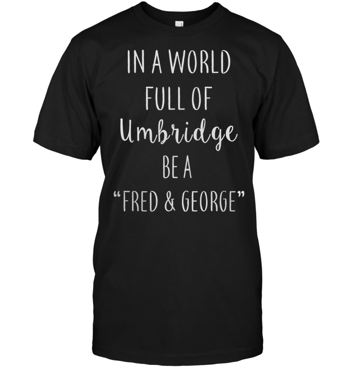 In A World Full Of Umbridge be A Fred And George