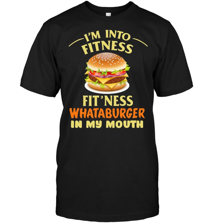 I’m Into Fitness Fit’Ness Whataburger In My Mouth