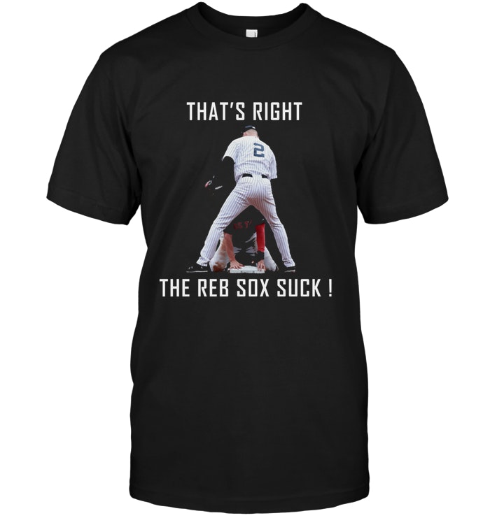 Jeter And Ellsbury That's Right The Red Sox Suck T-Shirt - TeeNavi