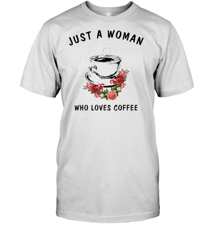 Just A Woman Who Loves Coffee
