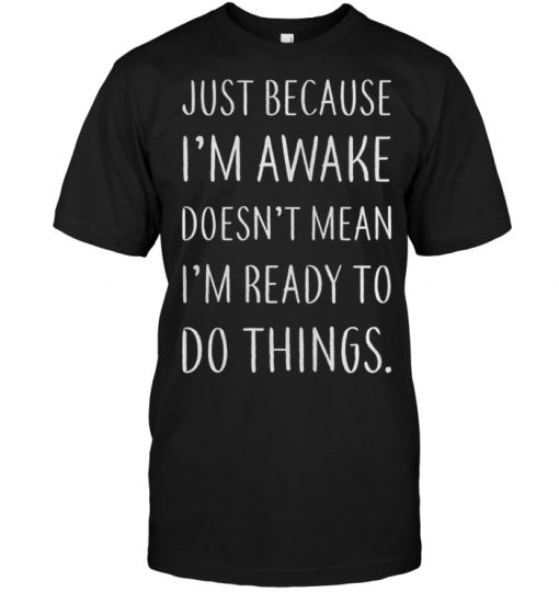 Just Because I’m Awake Doesn’t Mean I’m Eeady To Do Things | TeeNavi ...