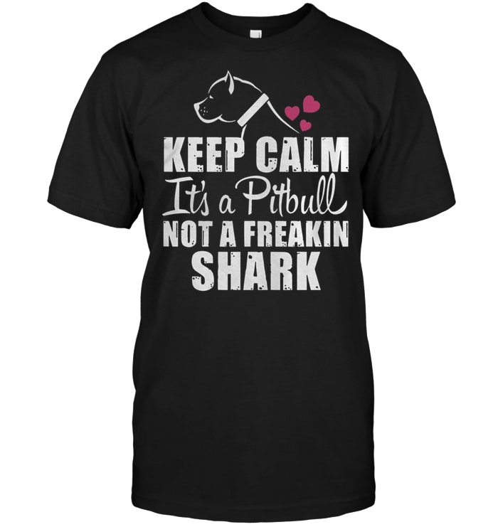 Keep Calm It’s Pitbull Not A Freakin Shark