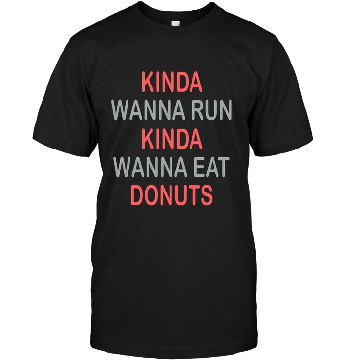 Kinda Wanna Run Kinda Wanna Eat Donuts