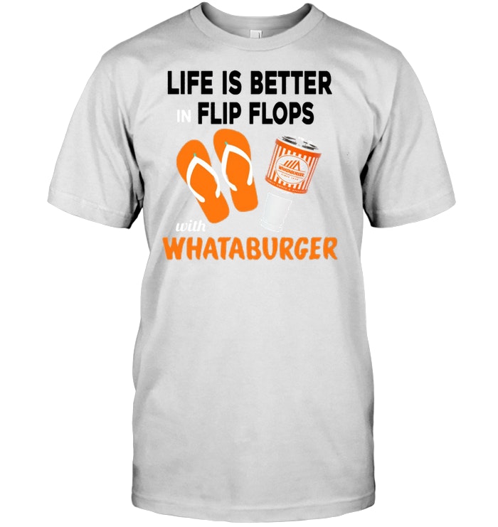 Life Is Better In Flip Flops With Whataburger