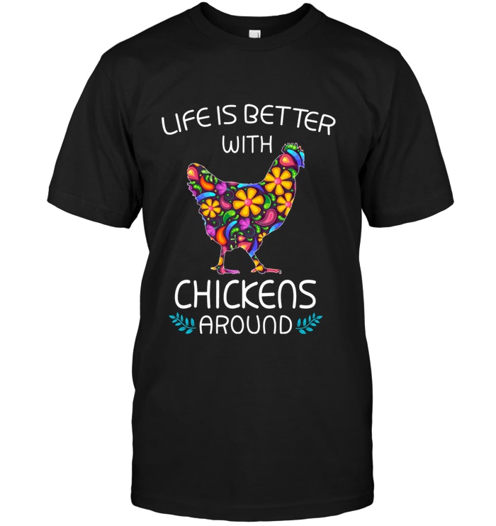Life Is Better With Chicken Around